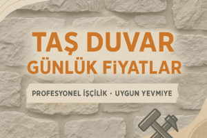 Taş Duvar Ustası Günlük Yevmiyesi: Ne Kadar Olmalı?